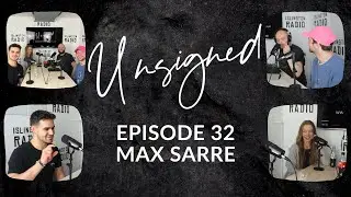 MAX SARRE | THE UNSIGNED PODCAST | #32