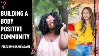Building a Body Positive Community featuring Danni Adams