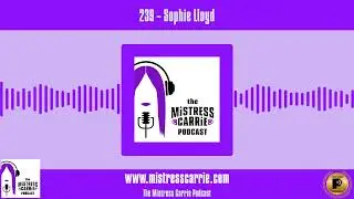 239 - Sophie Lloyd | The Mistress Carrie Podcast