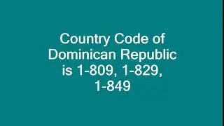 Country Code of Dominican Republic is 1 809, 1 829, 1 849