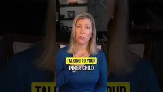 TALKING TO YOUR INNER CHILD