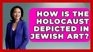 How Is The Holocaust Depicted In Jewish Art? - Art Across Cultures