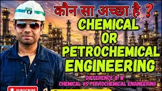 Chemical VS Petrochemical Engineer | Scope of chemical & Petrochemical Engineering