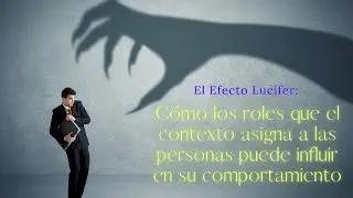El efecto lucifer: Cómo los roles pueden influir en el comportamiento.