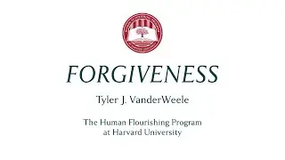 Forgiveness: Talk by Tyler J. VanderWeele (Harvard University)