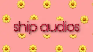 ship audios♡︎