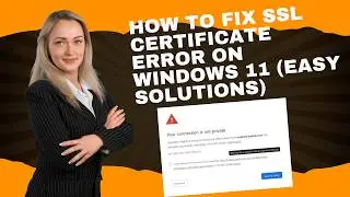 How to Fix SSL Certificate Error on Windows 11 (Easy Solutions)