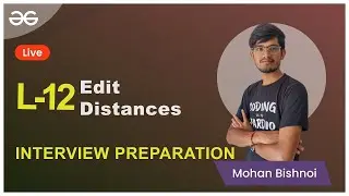 L12   Edit Distances   Interview Preparation   Mohan Bishnoi   GeeksforGeeks C C++