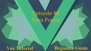 Vue Beginner Guide Ep 40 - Vuex Popup