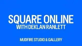 Square Online Tips with Deklan Ranlett of MudFire Studio & Gallery