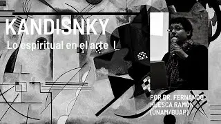 Kandinsky: Sobre lo espiritual en el arte I. Clase VII. Dr. Fernando Huesca.