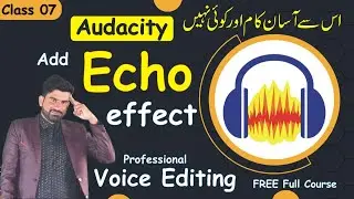 07 Audacity Echo Effect tutorial in Urdu Hindi | Audacity full guide Add Echo Delay Effect in Voice