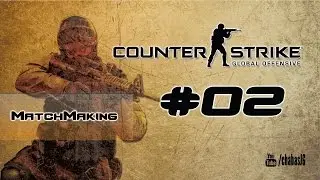Counter-Strike: Global Offensive - MatchMaking #02 [GNM]