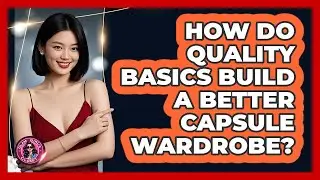 How Do Quality Basics Build A Better Capsule Wardrobe? - Glam Girl's Closet