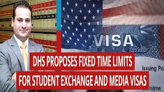 DHS PROPOSES FIXED TIME LIMITS FOR STUDENT EXCHANGE AND MEDIA VISAS