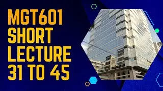 MGT601 Short Lecture 31 to 45-Final Term Preparation