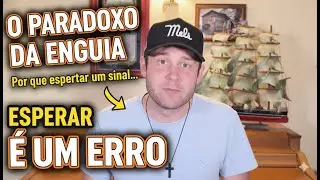 O Paradoxo da Enguia: Por que esperar um sinal &eacute; um erro.