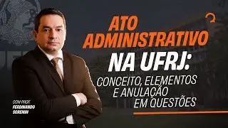 Ato Administrativo na UFRJ: Conceito, Elementos e Anulação em Questões