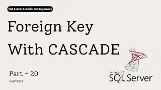 Foreign Key CASCADE Explained | ON DELETE & ON UPDATE CASCADE in SQL Server