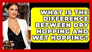 What Is the Difference Between Dry Hopping and Wet Hopping? - The Pint Guy
