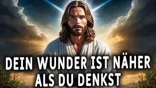 Dein Wunder nähert sich – sei bereit! Botschaft von Gott