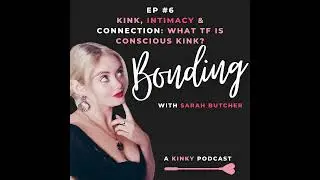 Kink, Intimacy & Connection: What TF is Conscious Kink and how to practice it