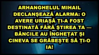 🔥 ARHANGHELUL MIHAIL DECLANȘEAZĂ ALARMA: O AVERE URIAȘĂ ȚI-A FOST DESTINATĂ FĂRĂ ȘTIREA TA — BĂNCILE