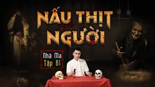 NHÀ MA TẬP 81 | NẤU THỊT NGƯỜI  - CHUYỆN MA KINH DỊ SỞN GAI ÓC - MC DUY THUẬN | FULL 4K