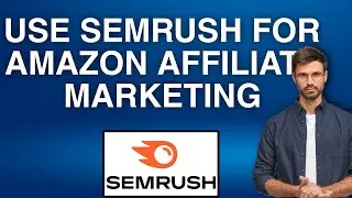 How to Use SEMrush for Amazon Affiliate Marketing | Easy Tutorial