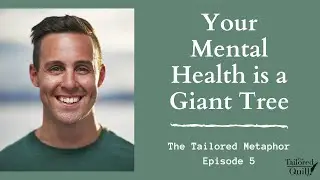 Tailored Metaphor Episode 5:  Your Mental Health is a Giant Tree