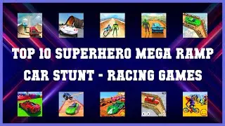 Top 10 Superhero Mega Ramp Car Stunt Android Games