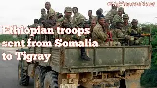 Ethiopia to withdraw troops from Somalia for deployment to Tigray