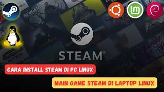 Cara Install Steam di Linux Biar Bisa Download dan Main Game Steam di Laptop dan PC Linux