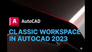 Classic Workspace in AutoCAD 2023||Create Classic Workspace in AutoCAD||AutoCAD Classic in 24,25,26