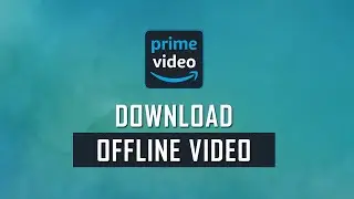 Как загрузить видео Amazon Prime для просмотра офлайн