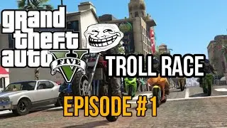 GTA V TROLL RACE EPISODE 1 HD
