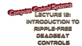 Lecture12: Ripple-Free Deadbeat Control I