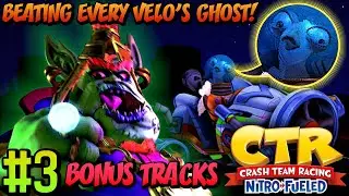 Crash Team Racing Nitro-Fueled - Beating Every Velo's Ghost #3 (Bonus Tracks)