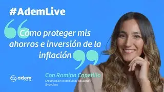 #ademLive | Cómo proteger mis ahorros e inversión de la inflación | Romina Capetillo