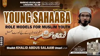 English Lecture | YOUNG SAHABA (rh) Role Models for Muslim Youth by Shaikh Khalid Abdus Salaam Umari