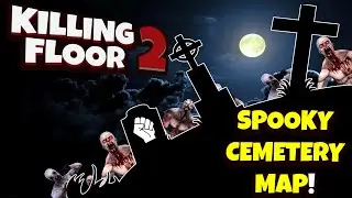 Killing Floor 2 | I LOVE THE ATMOSPHERE OF THESE MAPS! - Cemetery Map!