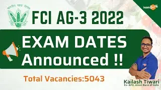 FCI AG-3 2022 | EXAM DATES OUT !! | Total Vacancies:5043 |  By Kailash Tiwari