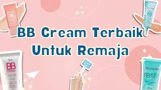 [ Makeup Remaja ] Rekomendasi 12 BB Cream Terbaik  Untuk Remaja