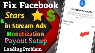 Fix Facebook Stars & In Stream ads Monetization Payout Setup Loading Problem 🔥🔥