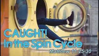 Caught In The Spin Cycle - Senior Pastor Ed Moore