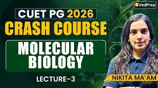 CUET PG 2026 Crash Course | Molecular Biology Lecture 3 | DNA Replication & Structure | VedPrep Bio