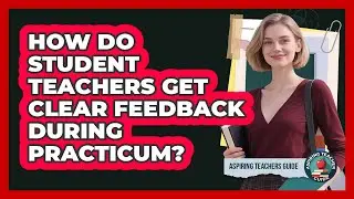 How Do Student Teachers Get Clear Feedback During Practicum? - Aspiring Teacher Guide