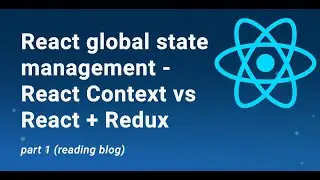 React global state management - React Context vs React + Redux part 1 (reading blog)
