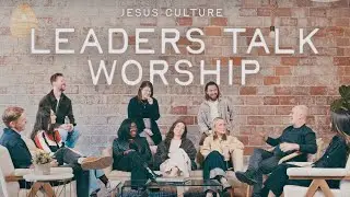 Jesus Culture Leaders Talk Worship