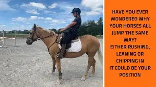 How your position into the jump affects the way the horse goes.